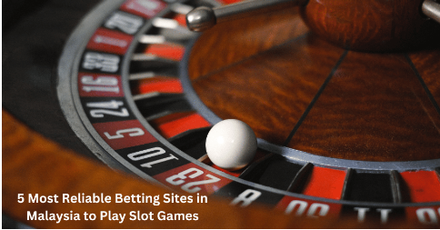 5 Most Reliable Betting Sites in Malaysia to Play Slot Games